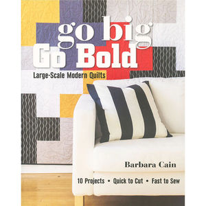 Go Big, Go Bold Large-Scale Modern Quilts Book